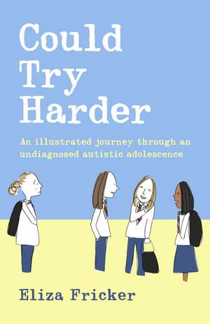 Could Try Harder: An illustrated journey through an undiagnosed autistic adolescence de Eliza Fricker