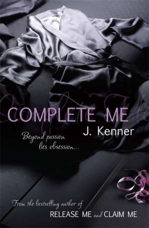 Complete Me: Stark Series Book 3 de J. Kenner