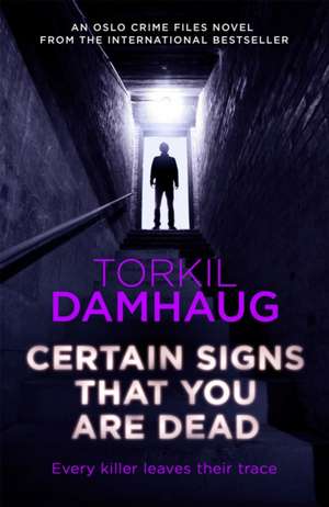 Certain Signs That You Are Dead (Oslo Crime Files 4) de Torkil Damhaug