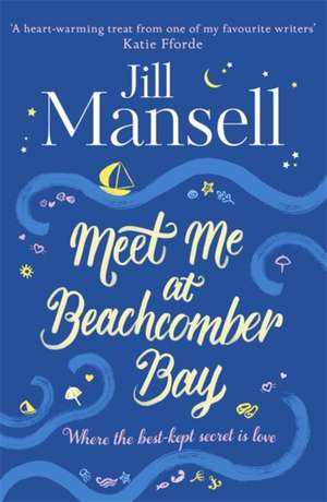 Meet Me at Beachcomber Bay: The feel-good bestseller to brighten your day de Jill Mansell