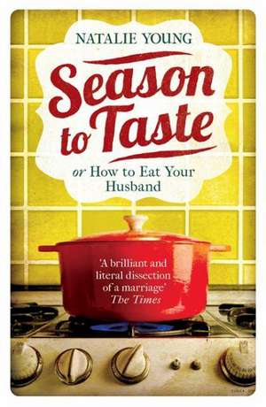 Young, N: Season to Taste or How to Eat Your Husband de Natalie Young