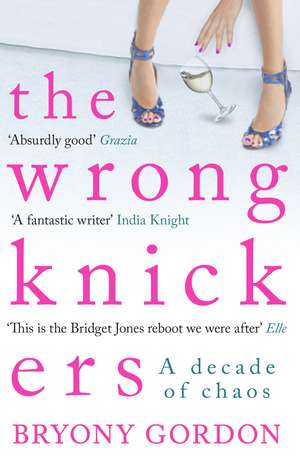 The Wrong Knickers - A Decade of Chaos de Bryony Gordon