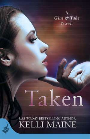 Maine, K: Taken: A Give & Take Novel (Book 1) de Kelli Maine