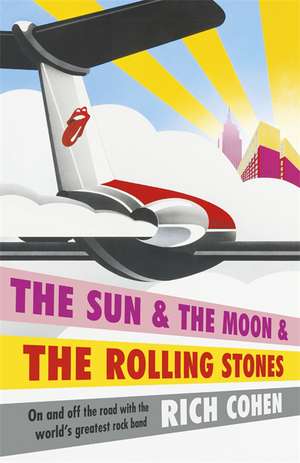 The Sun & the Moon & the Rolling Stones de Rich Cohen