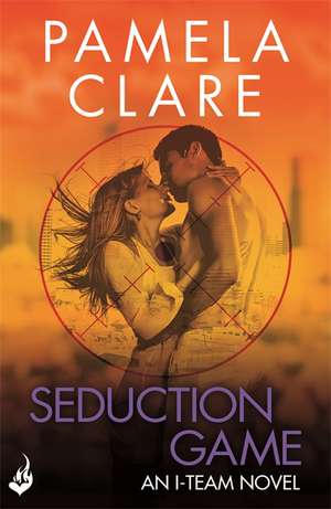 Seduction Game: I-Team 7 (A series of sexy, thrilling, unputdownable adventure) de Pamela Clare