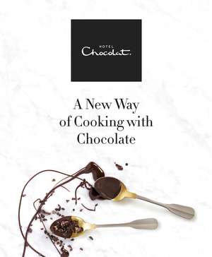 Hotel Chocolat: A New Way of Cooking with Chocolate de Hotel Chocolat