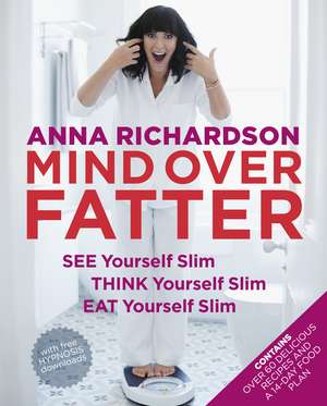 Richardson, A: Mind Over Fatter: See Yourself Slim, Think Yo de Anna Richardson