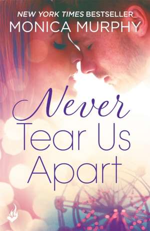 Never Tear Us Apart: Never Series 1 de Monica Murphy