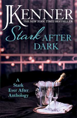 Stark After Dark: A Stark Ever After Anthology (Take Me, Have Me, Play My Game, Seduce Me) de J. Kenner