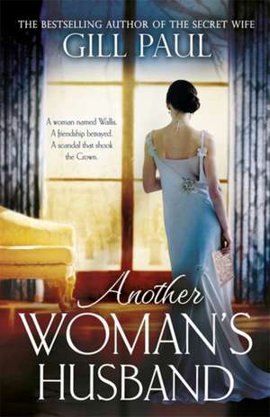 Another Woman's Husband: From the #1 bestselling author of The Secret Wife a sweeping story of love and betrayal behind the Crown de Gill Paul