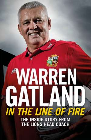 In the Line of Fire de Warren Gatland