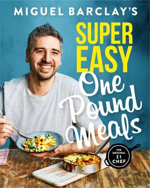 Barclay, M: Miguel Barclay's Super Easy One Pound Meals de Miguel Barclay