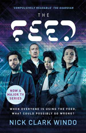 The Feed: A chilling, dystopian page-turner with a twist that will make your head explode de Nick Clark Windo