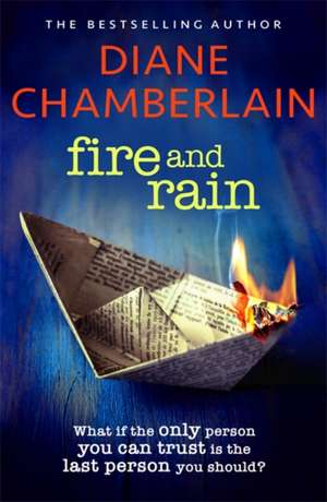 Fire and Rain: A scorching, page-turning novel you won't be able to put down de Diane Chamberlain