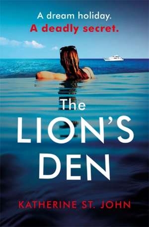 The Lion's Den: The 'impossible to put down' must-read gripping thriller of 2020 de Katherine St. John