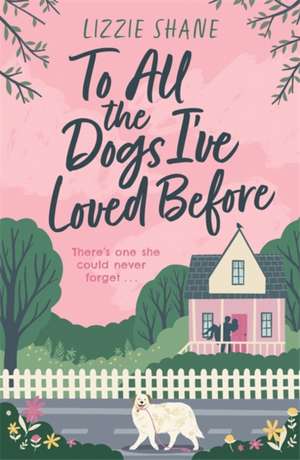 To All the Dogs I've Loved Before de Lizzie Shane