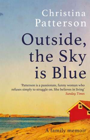 Outside, the Sky is Blue de Christina Patterson