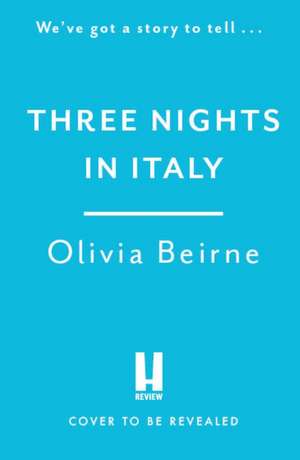 Three Nights in Italy: a hilarious and heart-warming story of love, second chances and the importance of not taking life for granted de Olivia Beirne