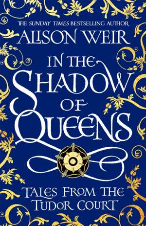 In the Shadow of Queens de Alison Weir