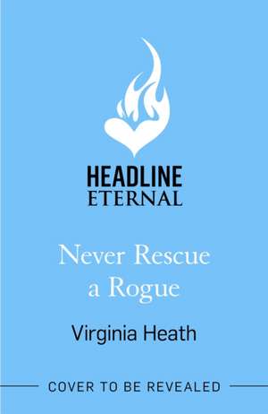 Never Rescue a Rogue de Virginia Heath