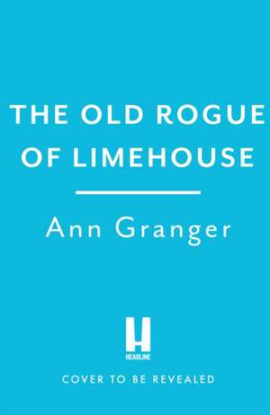 The Old Rogue of Limehouse de Ann Granger