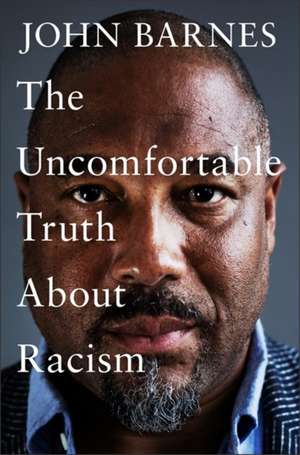 The Uncomfortable Truth About Racism de John Barnes