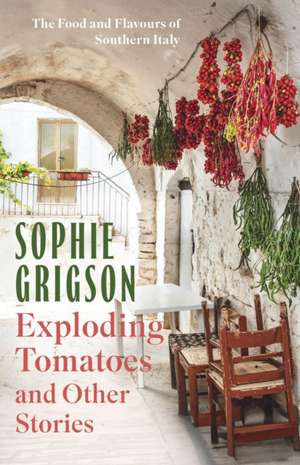 Exploding Tomatoes and Other Stories de Sophie Grigson