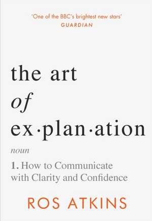 The Art of Explanation de Ros Atkins