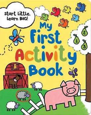 Start Little Learn Big My First Activity Book de Emily Stead