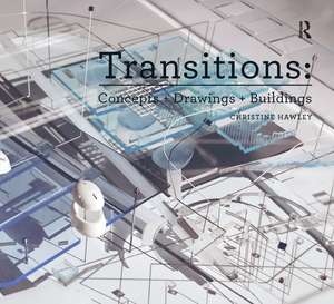 Transitions: Concepts + Drawings + Buildings de Christine Hawley