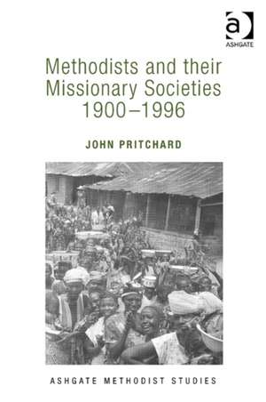 Methodists and their Missionary Societies 1900-1996 de John Pritchard