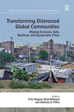 Transforming Distressed Global Communities: Making Inclusive, Safe, Resilient, and Sustainable Cities de Fritz Wagner