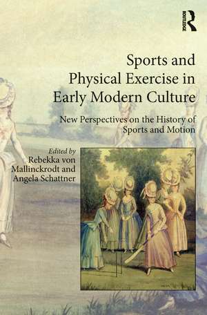 Sports and Physical Exercise in Early Modern Culture: New Perspectives on the History of Sports and Motion de Rebekka von Mallinckrodt