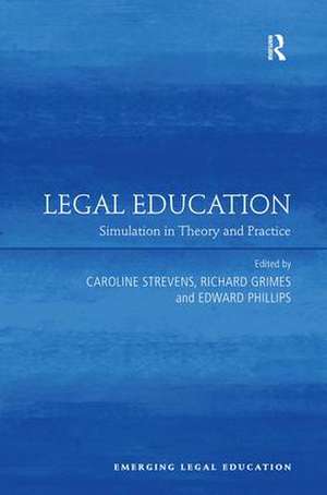 Legal Education: Simulation in Theory and Practice de Caroline Strevens