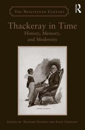 Thackeray in Time: History, Memory, and Modernity de Richard Salmon