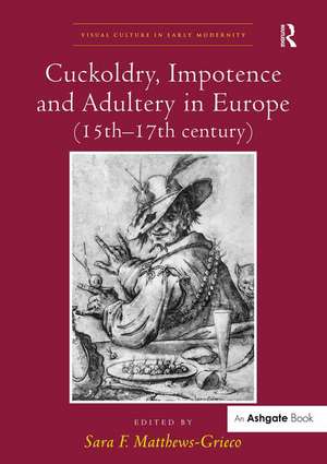 Cuckoldry, Impotence and Adultery in Europe (15th-17th century) de Sara F. Matthews-Grieco