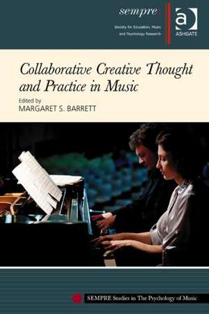Collaborative Creative Thought and Practice in Music de Margaret S. Barrett