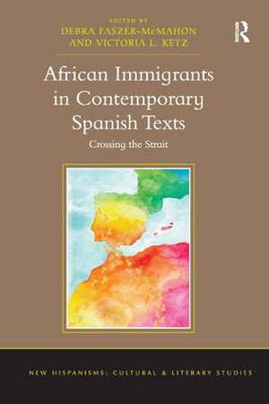 African Immigrants in Contemporary Spanish Texts: Crossing the Strait de Debra Faszer-McMahon