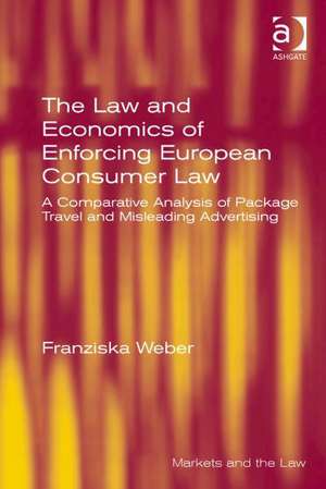 The Law and Economics of Enforcing European Consumer Law: A Comparative Analysis of Package Travel and Misleading Advertising de Franziska Weber