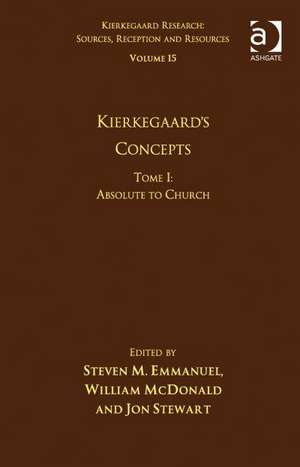 Volume 15, Tome I: Kierkegaard's Concepts: Absolute to Church de Steven M. Emmanuel