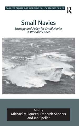 Small Navies: Strategy and Policy for Small Navies in War and Peace de Michael Mulqueen