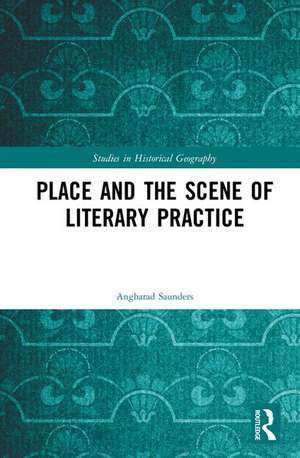 Place and the Scene of Literary Practice de Angharad Saunders