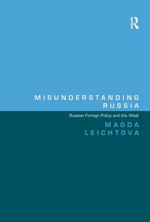 Misunderstanding Russia: Russian Foreign Policy and the West de Magda Leichtova