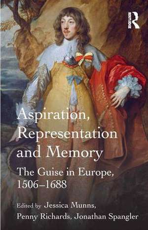 Aspiration, Representation and Memory: The Guise in Europe, 1506–1688 de Jessica Munns