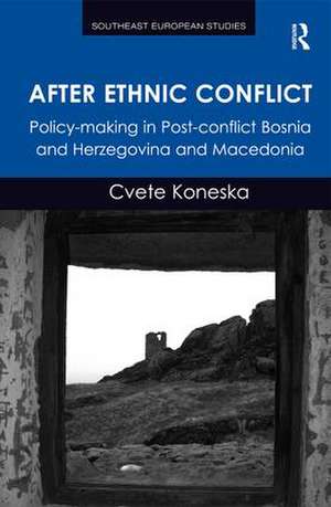 After Ethnic Conflict: Policy-making in Post-conflict Bosnia and Herzegovina and Macedonia de Cvete Koneska