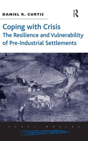 Coping with Crisis: The Resilience and Vulnerability of Pre-Industrial Settlements de Daniel R. Curtis