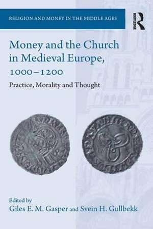 Money and the Church in Medieval Europe, 1000-1200: Practice, Morality and Thought de Giles E. M. Gasper