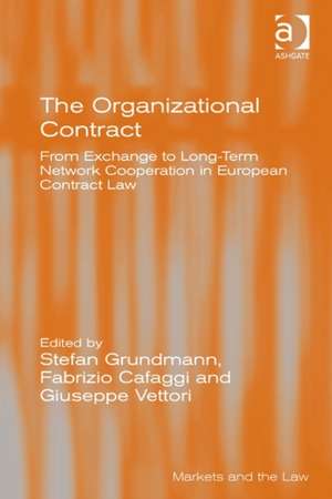 The Organizational Contract: From Exchange to Long-Term Network Cooperation in European Contract Law de Stefan Grundmann