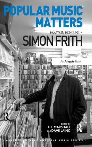 Popular Music Matters: Essays in Honour of Simon Frith de Lee Marshall