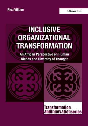 Inclusive Organizational Transformation: An African Perspective on Human Niches and Diversity of Thought de Rica Viljoen